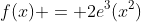 f(x) = 2e^3(x^2)