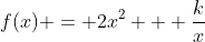 f(x) = 2x^2 + \frac{k}{x}