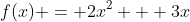 f(x) = 2x^2 + 3x