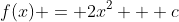 f(x) = 2x^2 + c