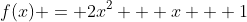 f(x) = 2x^2 + x + 1