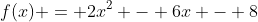 f(x) = 2x^2 - 6x - 8