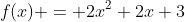 f(x) = 2x^2+2x+3