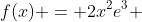 f(x) = 2x^2e^3 