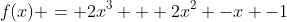 f(x) = 2x^3 + 2x^2 -x -1