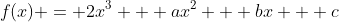 f(x) = 2x^3 + ax^2 + bx + c