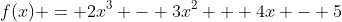 f(x) = 2x^3 - 3x^2 + 4x - 5