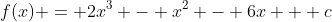 f(x) = 2x^3 - x^2 - 6x + c