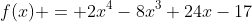 f(x) = 2x^4-8x^3+24x-17