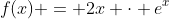 f(x) = 2x \cdot e^x