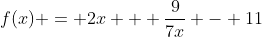f(x) = 2x + \frac{9}{7x} - 11