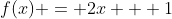 f(x) = 2x + 1