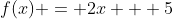 f(x) = 2x + 5