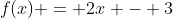 f(x) = 2x - 3