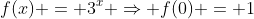 f(x) = 3^x \Rightarrow f(0) = 1