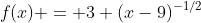 f(x) = 3 (x-9)^{-1/2}