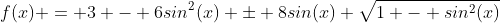 f(x) = 3 - 6sin^2(x) \pm 8sin(x) \sqrt{1 - sin^2(x)}