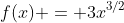 f(x) = 3x^{3/2}