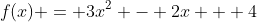 f(x) = 3x^2 - 2x + 4