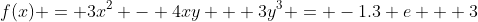 f(x) = 3x^2 - 4xy + 3y^3 = -1.3 e + 3