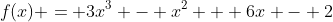 f(x) = 3x^3 - x^2 + 6x - 2