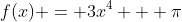 f(x) = 3x^4 + \pi