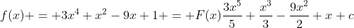 f(x) = 3x^4+x^2-9x+1 = F(x)\frac{3x^5}{5}+\frac{x^3}{3}-\frac{9x^2}{2}+x+c