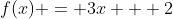 f(x) = 3x + 2