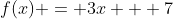 f(x) = 3x + 7