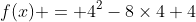 f(x) = 4^2-8\times4+4