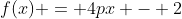 f(x) = 4px - 2