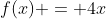 f(x) = 4x