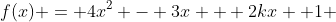 f(x) = 4x^2 - 3x + 2kx +1 