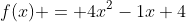 f(x) = 4x^2-1x+4