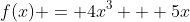 f(x) = 4x^3 + 5x