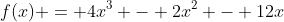 f(x) = 4x^3 - 2x^2 - 12x