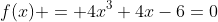 f(x) = 4x^3+4x-6=0
