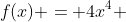 f(x) = 4x^4 