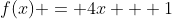 f(x) = 4x + 1