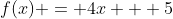 f(x) = 4x + 5
