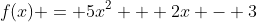 f(x) = 5x^2 + 2x - 3