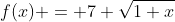 f(x) = 7 \sqrt{1+x}