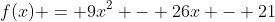 f(x) = 9x^2 - 26x - 21