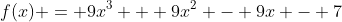 f(x) = 9x^3 + 9x^2 - 9x - 7