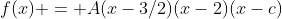 f(x) = A(x-3/2)(x-2)(x-c)