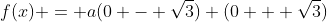 f(x) = a(0 - \sqrt{3}) (0  +\sqrt{3})
