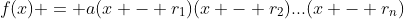 f(x) = a(x - r_1)(x - r_2)...(x - r_n)