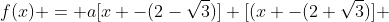 f(x) = a[x -(2-\sqrt3)] [(x -(2+\sqrt3)] 