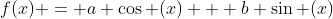 f(x) = a \cos (x) + b \sin (x)