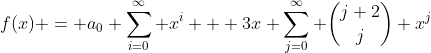f(x) = a_0 \sum_{i=0}^{\infty} x^i + 3x \sum_{j=0}^{\infty} \binom{j+2}{j} x^j